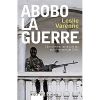 Abobo-la-guerre: CÃ´te d'Ivoire : terrain de jeu de la France et de l'ONU [BrochÃ©]