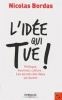 L'idÃ©e qui tue ! : Politique, business, culture... Les secrets des idÃ©es qui durent [BrochÃ©]