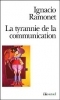 La Tyrannie de la communication [Poche]