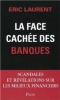 La face cachÃ©e des banques : Scandales et rÃ©vÃ©lations sur les milieux financiers [BrochÃ©]