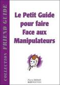 Petit guide pour faire face aux manipulateurs (le) [Broché]